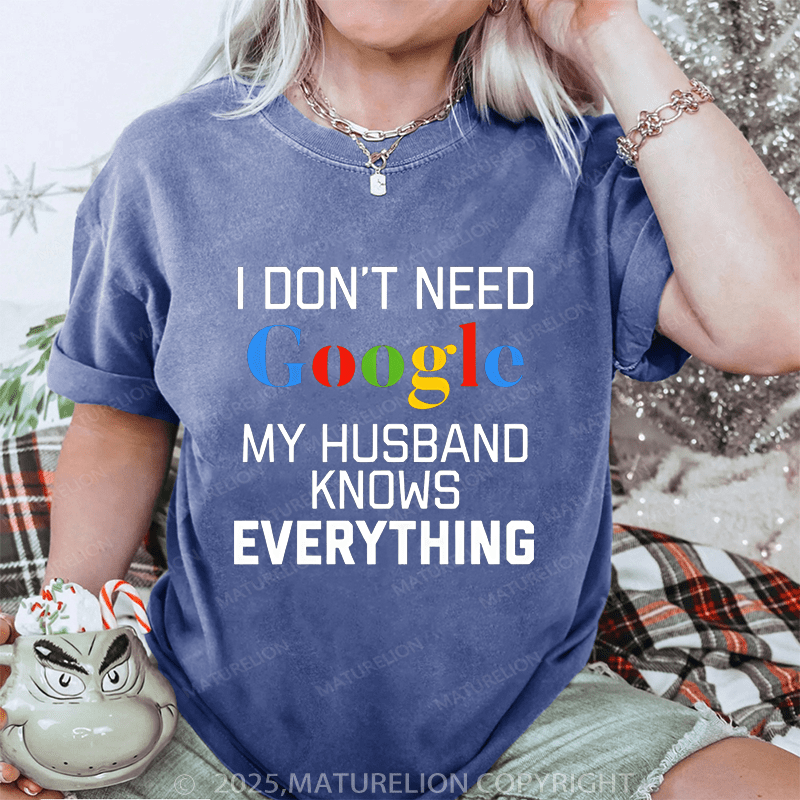 Maturelion Women T-Shirt I Don't Need Google My Husband Knows Everything DTG Printing Washed T-Shirt