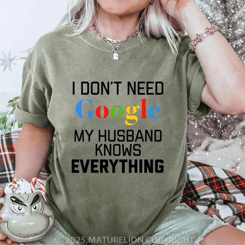 Maturelion Women T-Shirt I Don't Need Google My Husband Knows Everything DTG Printing Washed T-Shirt