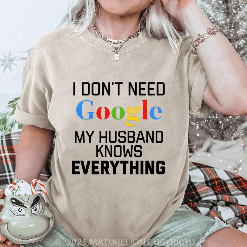 Maturelion Women T-Shirt I Don't Need Google My Husband Knows Everything DTG Printing Washed T-Shirt