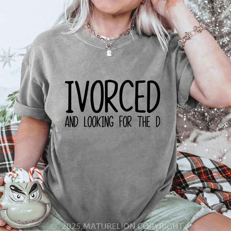 Maturelion Women T-Shirt Ivorced And Looking For The D DTG Printing Washed T-Shirt