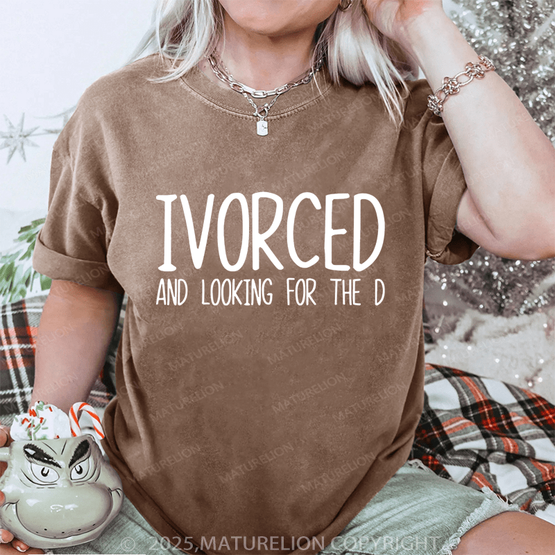 Maturelion Women T-Shirt Ivorced And Looking For The D DTG Printing Washed T-Shirt