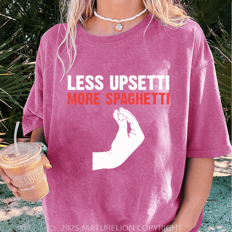 Maturelion Women T-Shirt Less Upsetti More Spaghetti Washed Women T-Shirt