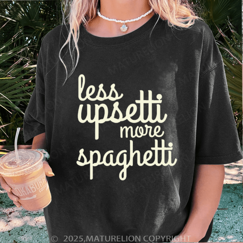 Maturelion Women T-Shirt Less Upsetti More Spaghetti Washed Women T-Shirt