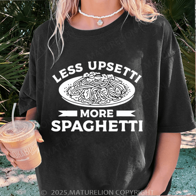 Maturelion Women T-Shirt Less Upsetti More Spaghetti Washed Women T-Shirt
