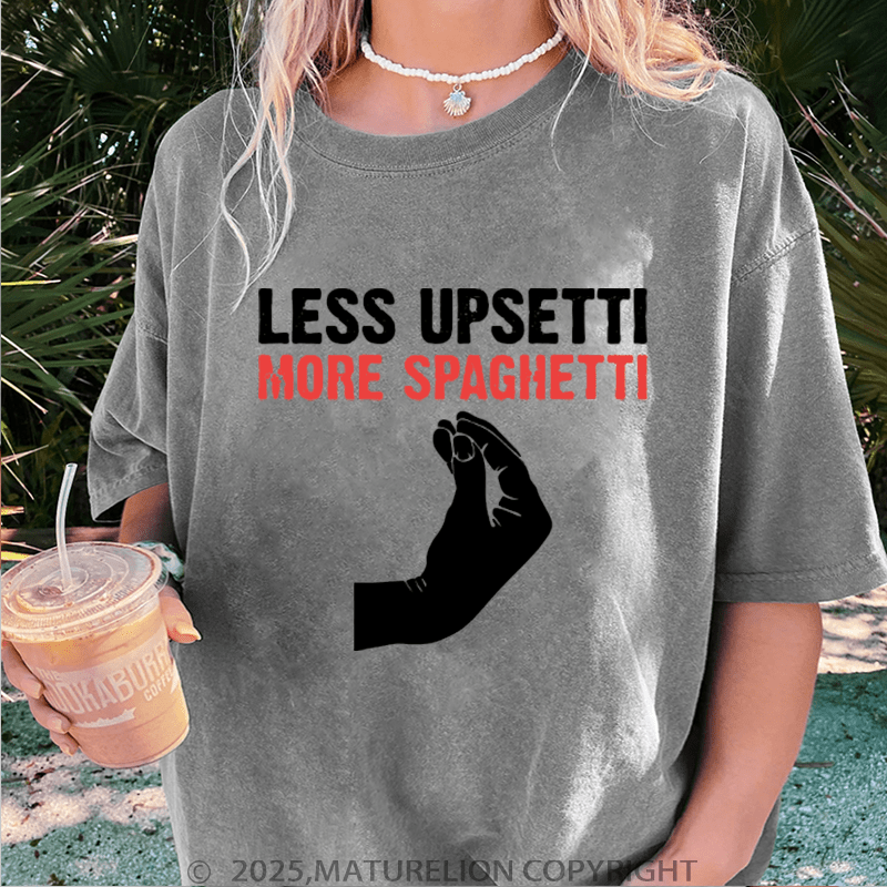 Maturelion Women T-Shirt Less Upsetti More Spaghetti Washed Women T-Shirt