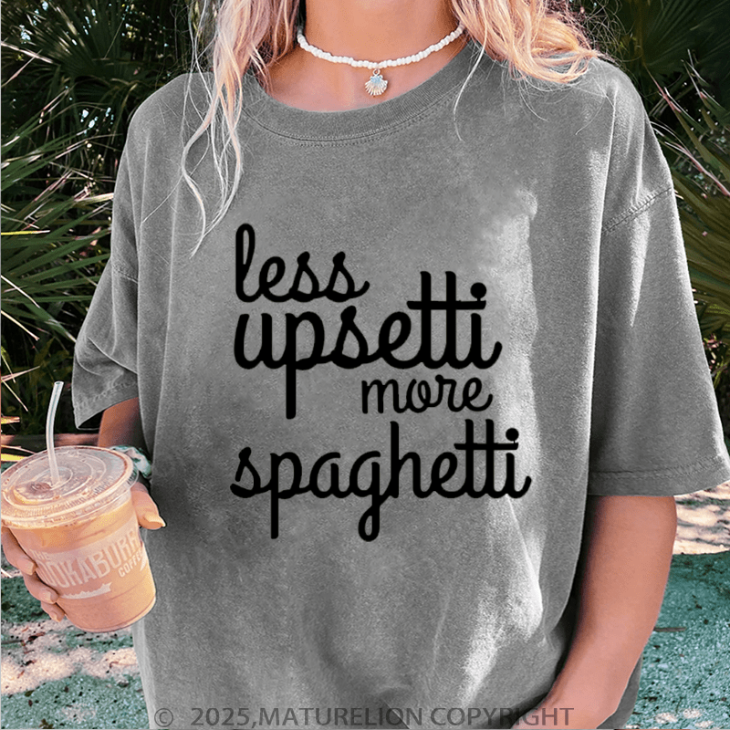 Maturelion Women T-Shirt Less Upsetti More Spaghetti Washed Women T-Shirt