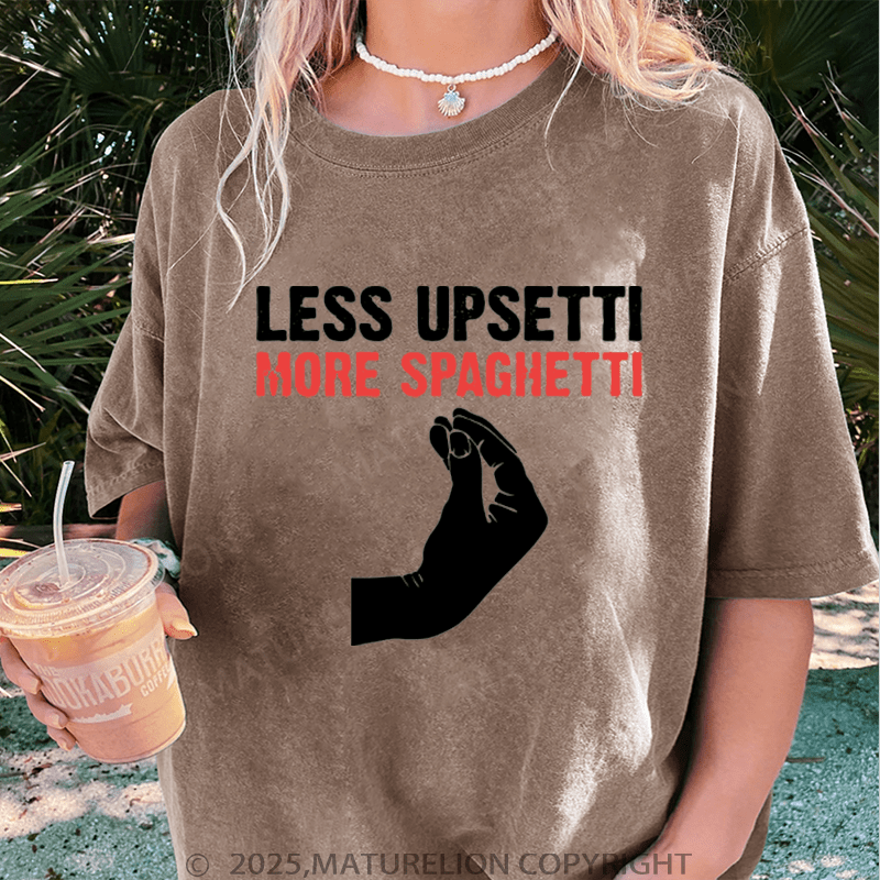 Maturelion Women T-Shirt Less Upsetti More Spaghetti Washed Women T-Shirt