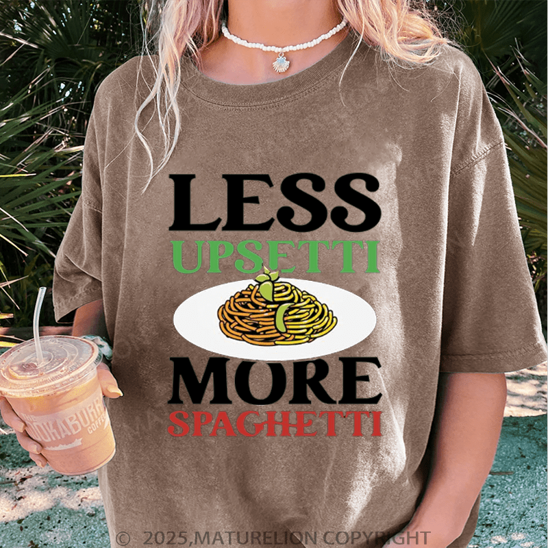 Maturelion Women T-Shirt Less Upsetti More Spaghetti Washed Women T-Shirt