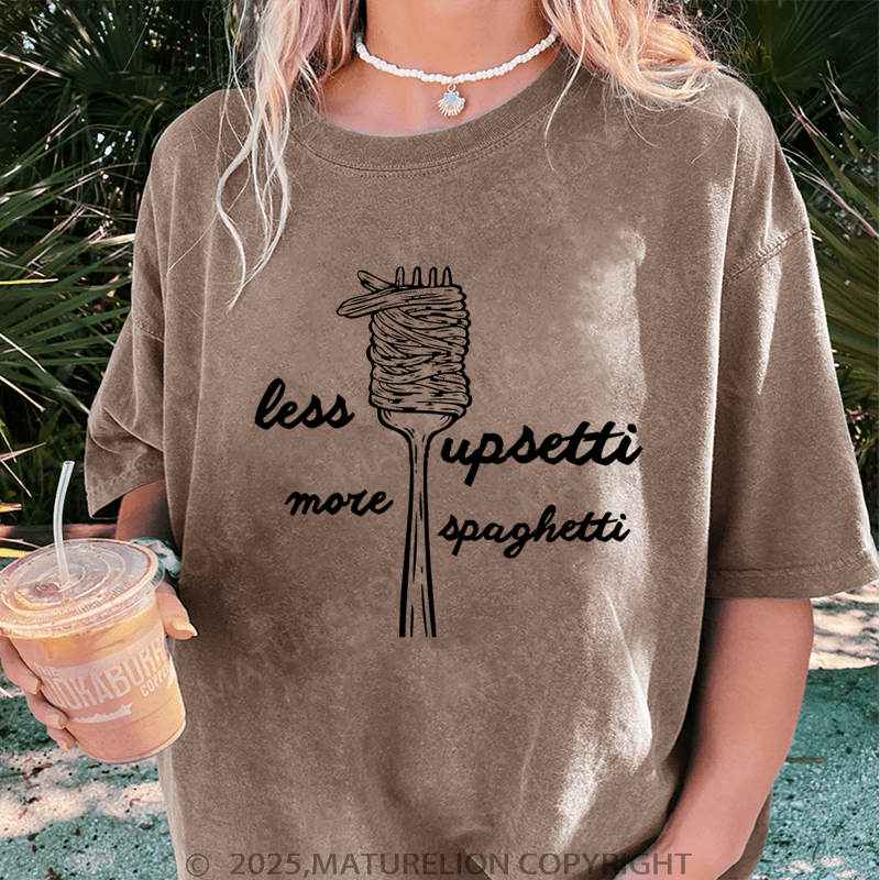 Maturelion Women T-Shirt Less Upsetti More Spaghetti Washed Women T-Shirt