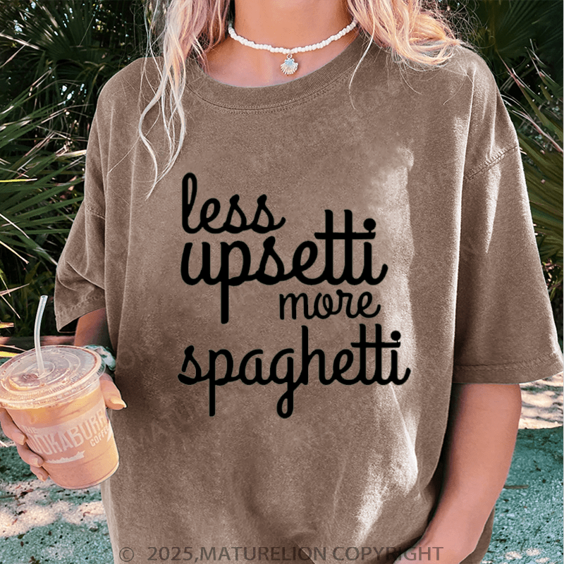 Maturelion Women T-Shirt Less Upsetti More Spaghetti Washed Women T-Shirt