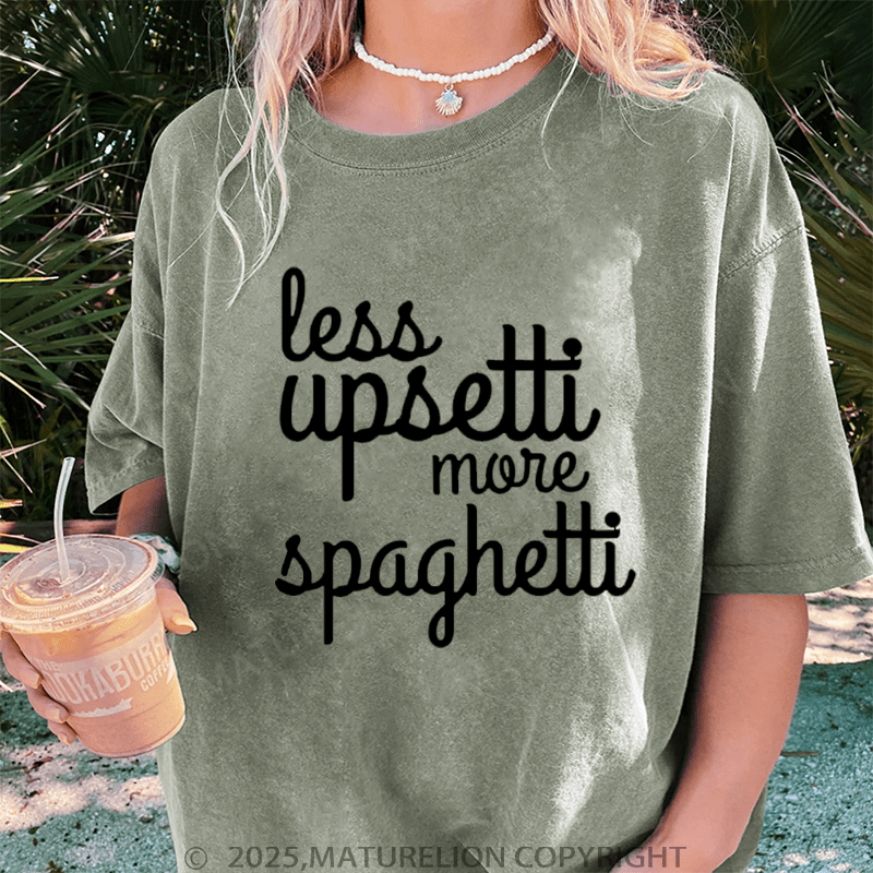 Maturelion Women T-Shirt Less Upsetti More Spaghetti Washed Women T-Shirt