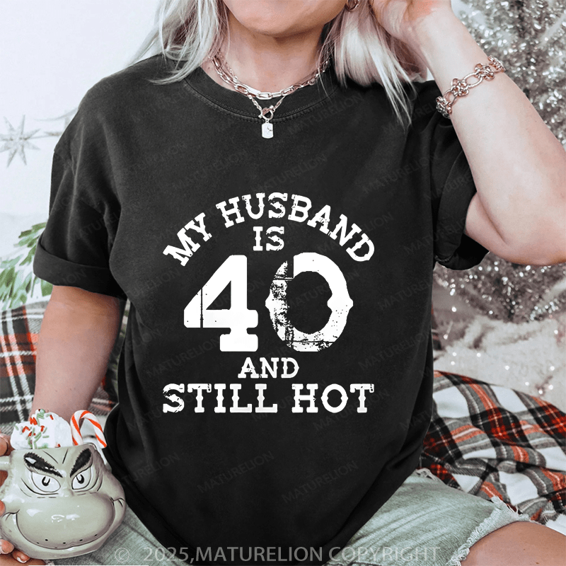 Maturelion Women T-Shirt My Busband Is 40 And Still Hot DTG Printing Washed T-Shirt