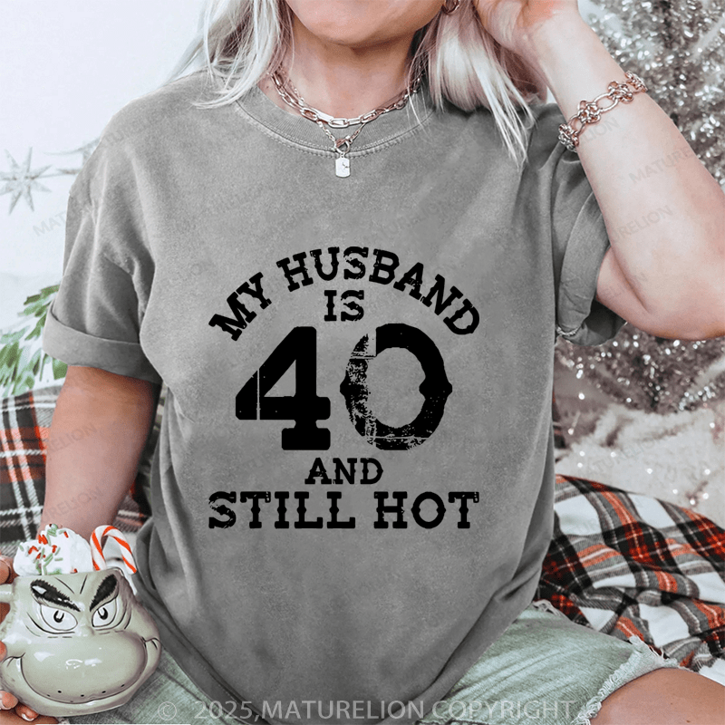Maturelion Women T-Shirt My Busband Is 40 And Still Hot DTG Printing Washed T-Shirt
