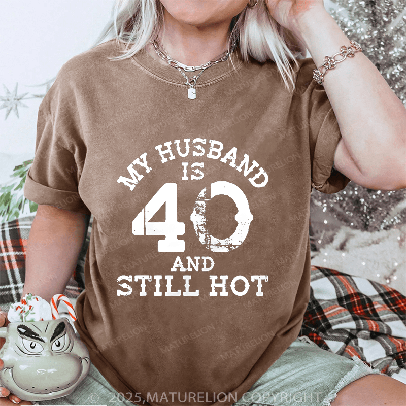 Maturelion Women T-Shirt My Busband Is 40 And Still Hot DTG Printing Washed T-Shirt