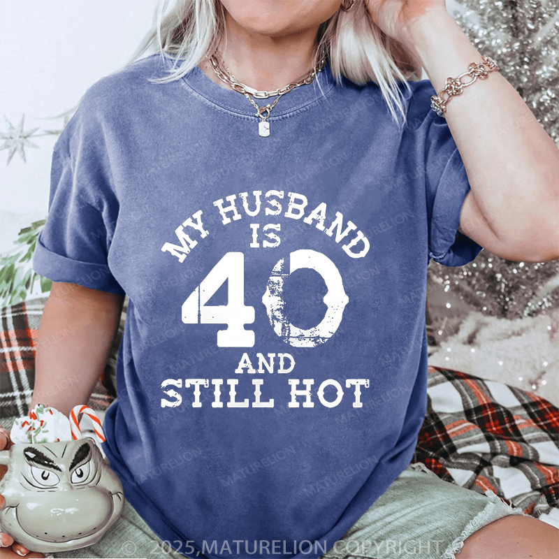 Maturelion Women T-Shirt My Busband Is 40 And Still Hot DTG Printing Washed T-Shirt