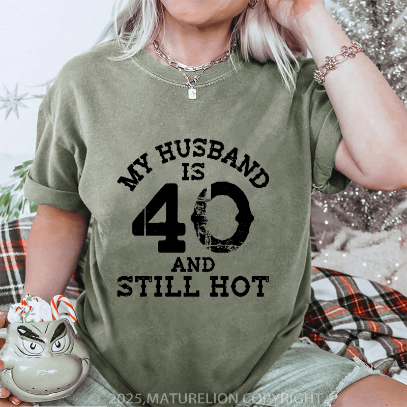 Maturelion Women T-Shirt My Busband Is 40 And Still Hot DTG Printing Washed T-Shirt
