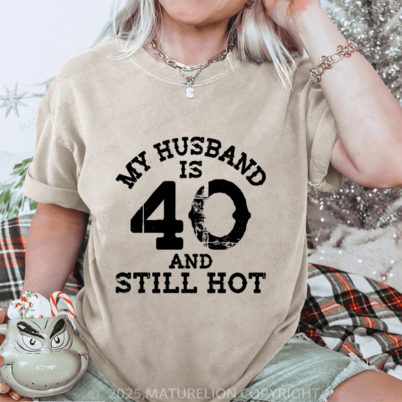 Maturelion Women T-Shirt My Busband Is 40 And Still Hot DTG Printing Washed T-Shirt