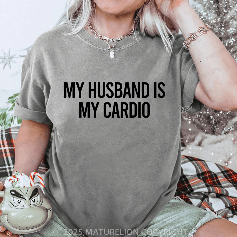 Maturelion Women T-Shirt My Husband Is My Cardio DTG Printing Washed T-Shirt