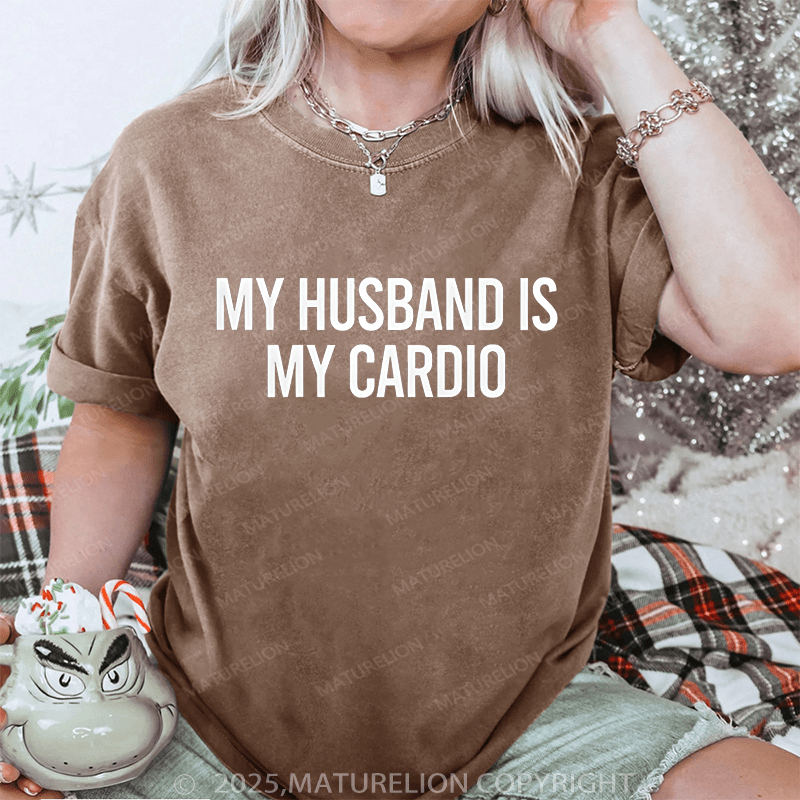 Maturelion Women T-Shirt My Husband Is My Cardio DTG Printing Washed T-Shirt