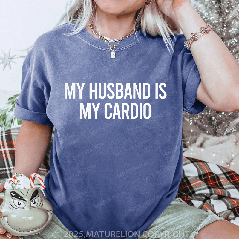 Maturelion Women T-Shirt My Husband Is My Cardio DTG Printing Washed T-Shirt