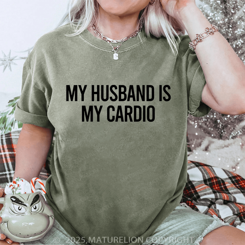 Maturelion Women T-Shirt My Husband Is My Cardio DTG Printing Washed T-Shirt