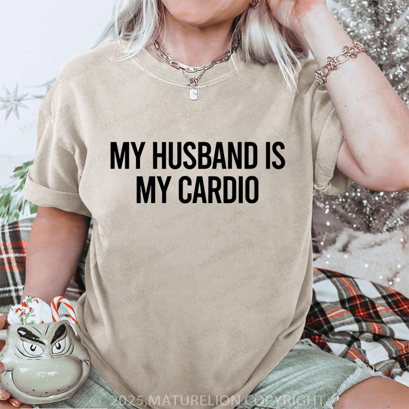 Maturelion Women T-Shirt My Husband Is My Cardio DTG Printing Washed T-Shirt