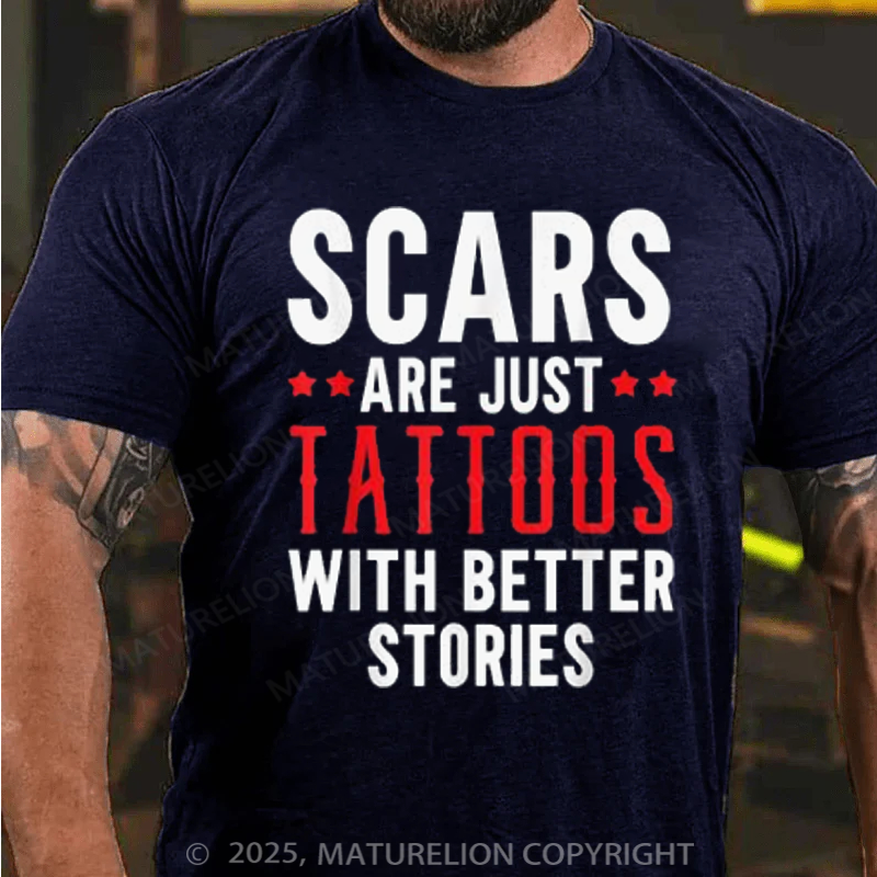 Maturelion Men's T-Shirt Scars Are Just Tattoos With Better Stories Cotton T-Shirt
