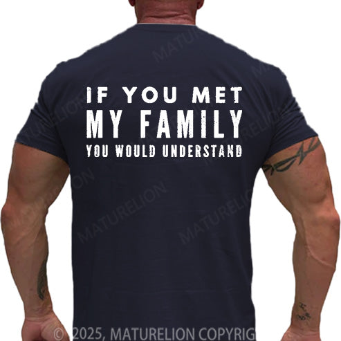 Maturelion Men's T-shirt If You Met My Family You Would Understand Cotton T-shirt