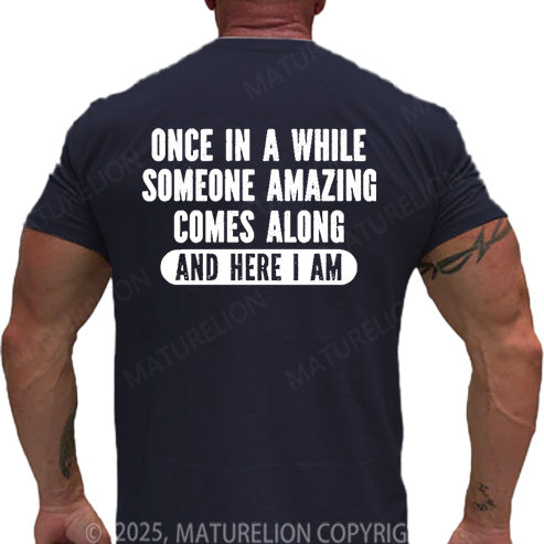 Maturelion Men's T-shirt Once In A While Someone Amazing Comes Along And Here I Am Cotton T-shirt