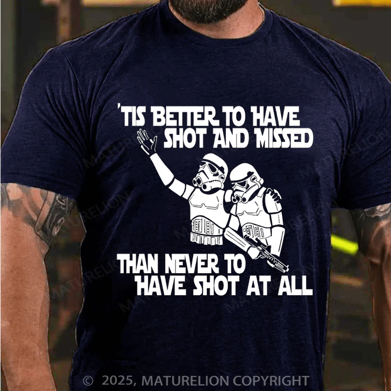 Maturelion Men's T-Shirt Stormtrooper Tis better to have shot and missed than never to have shot at all Cotton T-Shirt