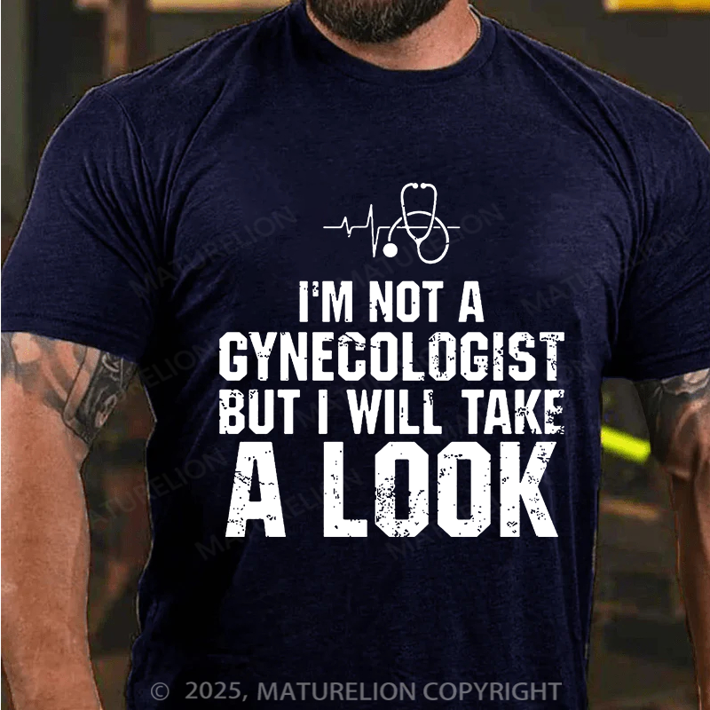 I'm Not A Gynecologist, But I Will Take A Look Men's Cotton T-shirt