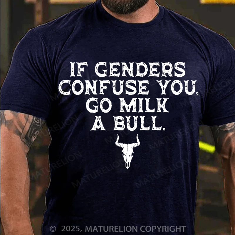 Maturelion Men's T-Shirt If Genders Confuse You, Go Milk a Bull Cotton T-Shirt