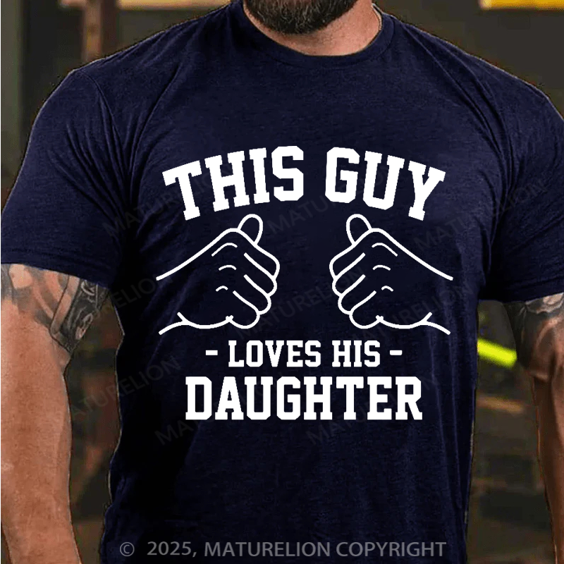 Maturelion Men's T-shirt This guy loves his daughter Father's Day T-shirt