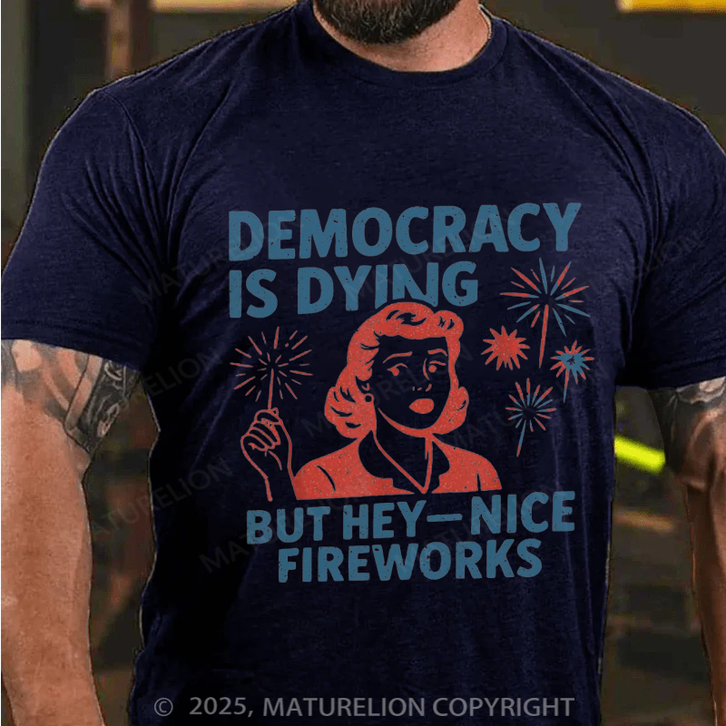Maturelion Men's T-shirt Democracy Is Dying But Hey Nice Fireworks 4th Of July T-shirt