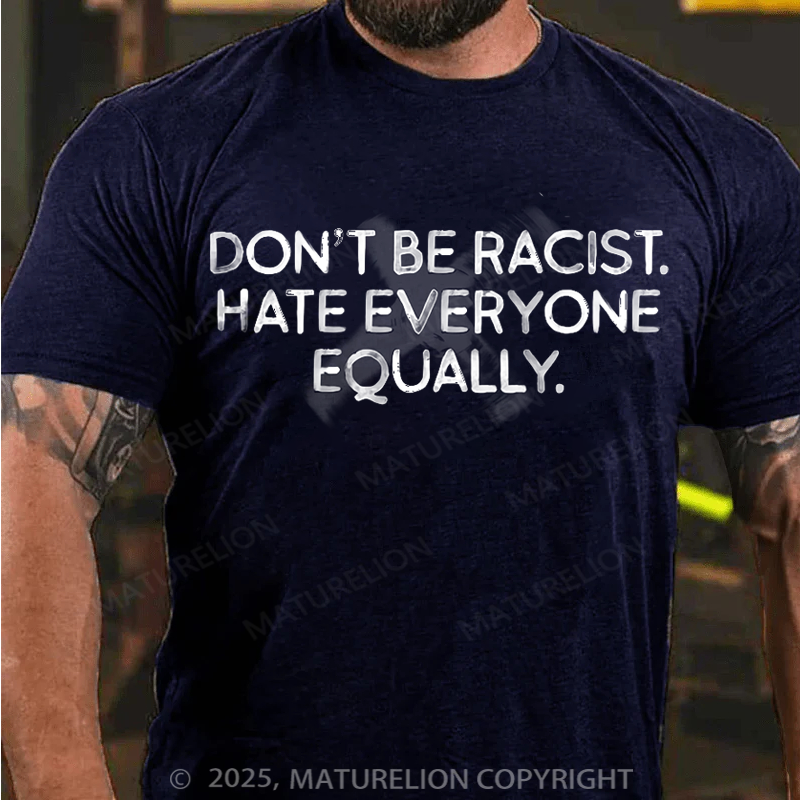Maturelion Men's T-Shirt Don't Be Racist Hate Everyone Equally Cotton T-Shirt