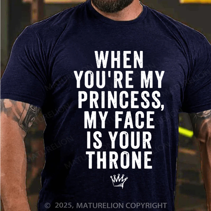 Maturelion Men's T-Shirt When You're My Princess, My Face Is Your Throne Cotton T-Shirt