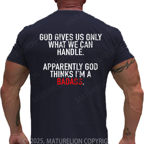 Maturelion Men's T-shirt God Gives Us Only What We Can Handle Apparently God Thinks I'm A Badass Cotton T-shirt