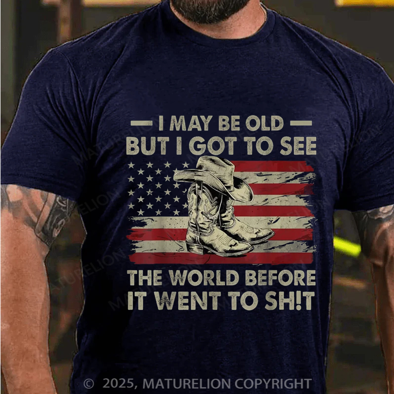 Maturelion Men's T-shirt I May Be Old But Got To See The World Before It Went To Sh!t Cotton T-shirt