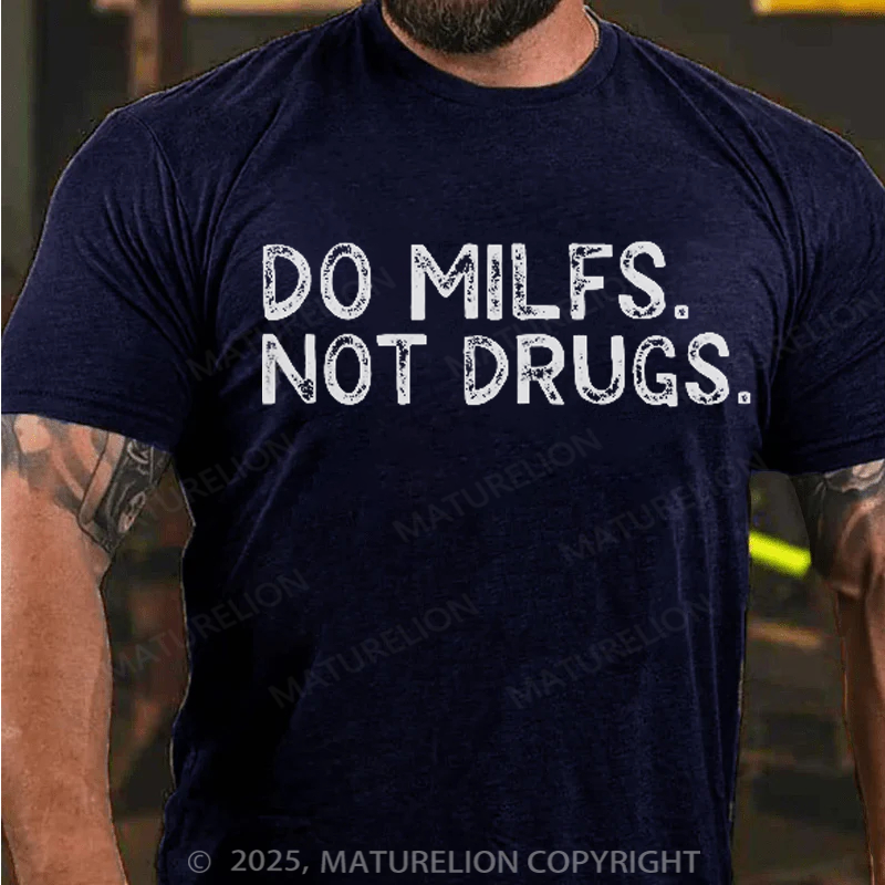 Maturelion Men's T-Shirt Do Milfs Not Drugs Cotton T-Shirt
