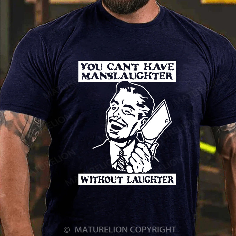 Maturelion Men's T-shirt You Can't Have Manslaughter Without Laughter Cotton T-shirt