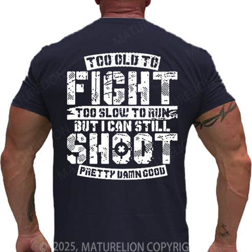 Maturelion Men's T-shirt Too Old To Fight Too Slow To Run But I Can Still Shoot Pretty Damn Good Cotton T-shirt