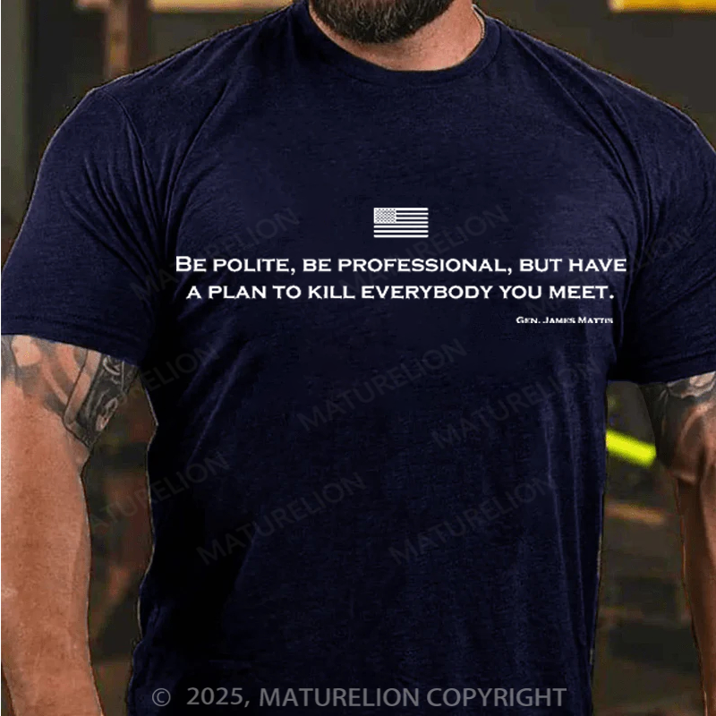 Maturelion Men's T-Shirt Be Polite and Have a Plan Mattis Quote Cotton T-Shirt
