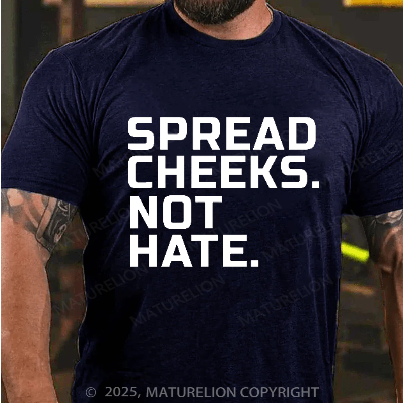 Maturelion Men's T-Shirt Spread Cheeks. Not Hate. Cotton T-Shirt