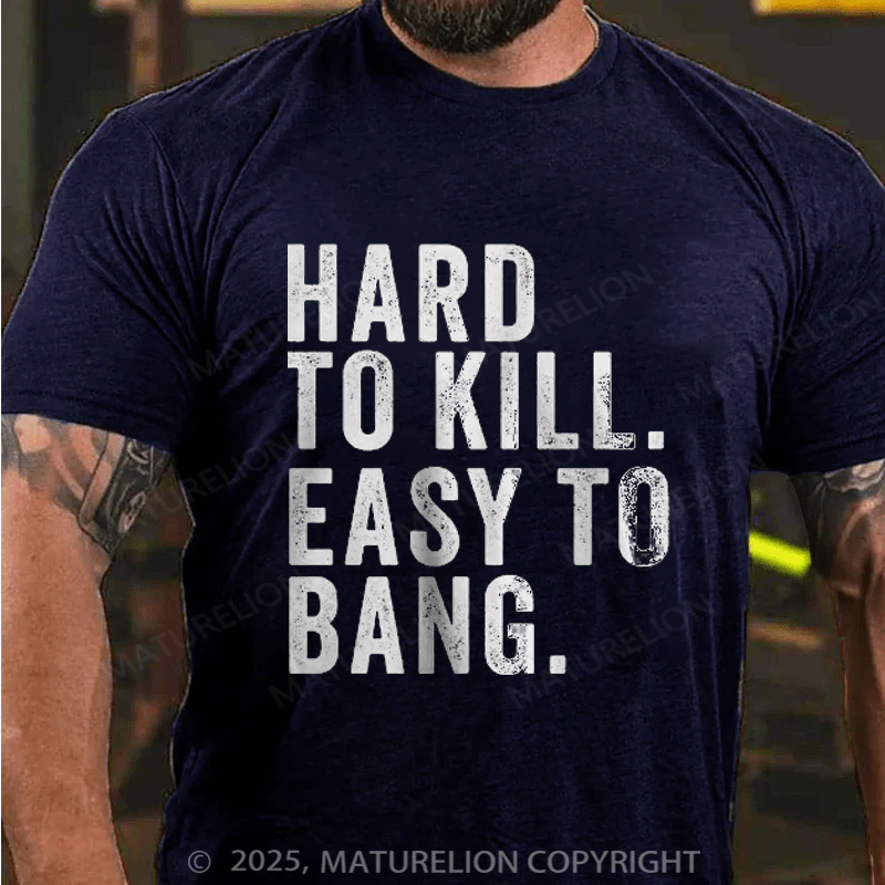 Maturelion Men's T-Shirt Hard to Kill. Easy to Bang. Cotton T-Shirt