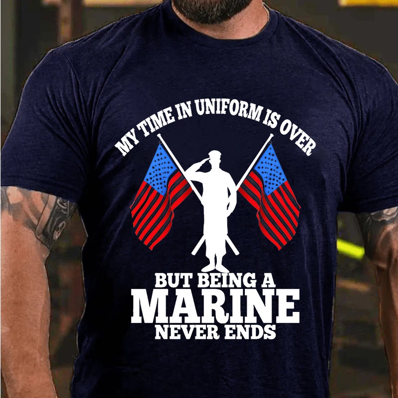 Maturelion Men's T-Shirt My time in uniform is over But being a Marine never ends Cotton T-Shirt