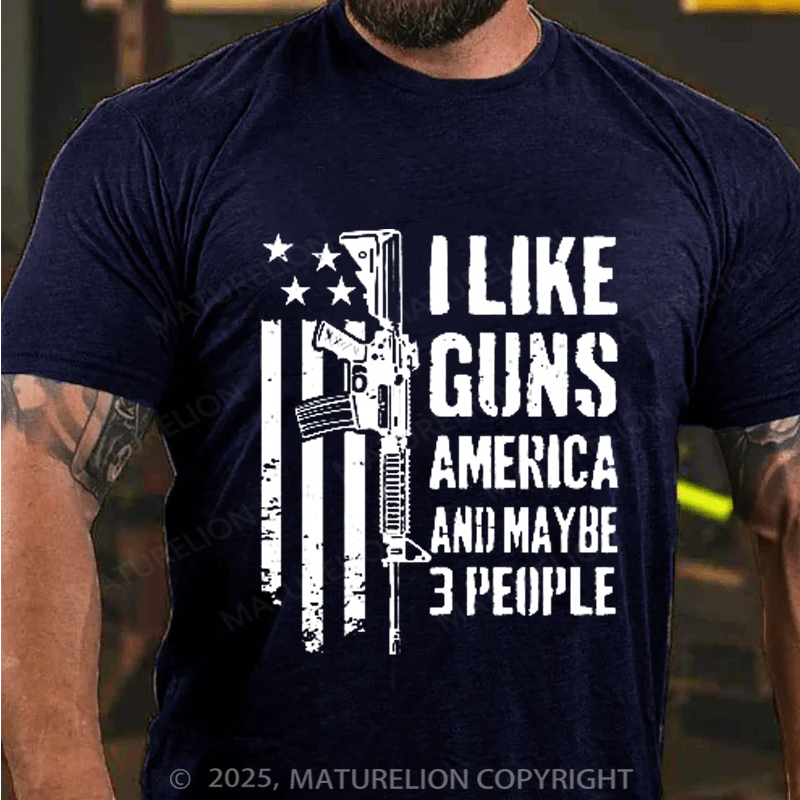 Maturelion Men's T-Shirt I like Guns America & Maybe 3 People Cotton T-shirt