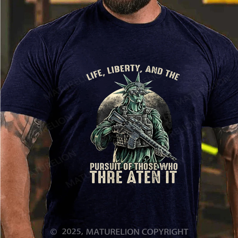 Maturelion Men's T-shirt Life Liberty And The Pursuit Of Those Who Threaten It Cotton T-shirt