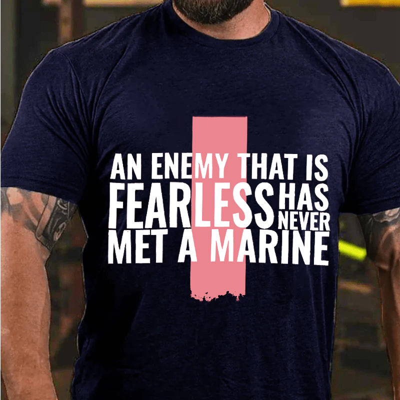 Maturelion Men's T-Shirt An enemy that is fearless has never met a Marine Cotton T-Shirt