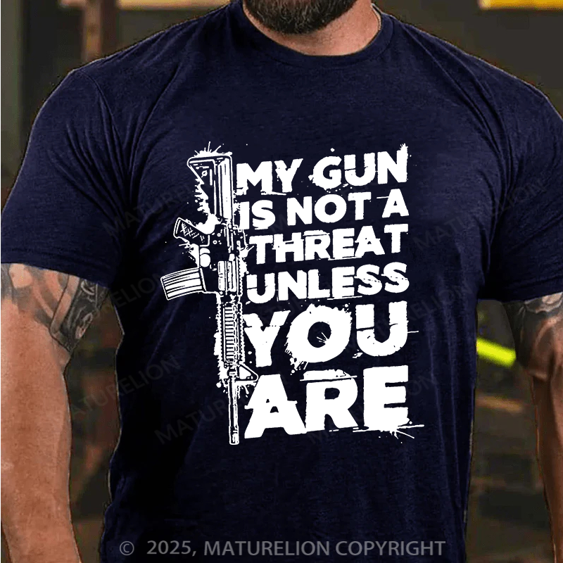 Maturelion Men's T-shirt My Gun Is Not A Threat Unless You Are Cotton T-shirt