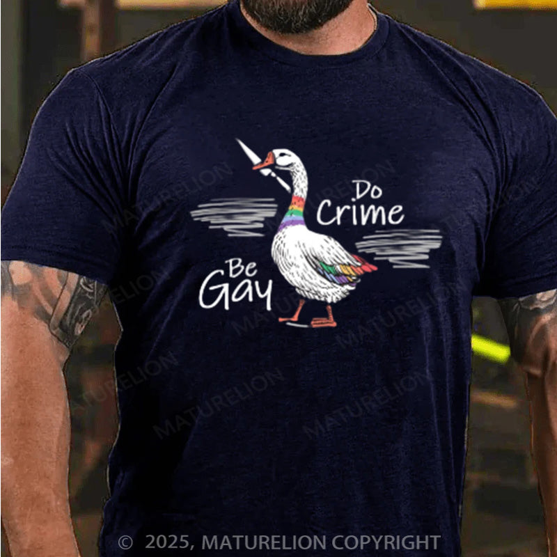 Maturelion Men's T-shirt Be Gay Do Crime Goose Cotton T-shirt